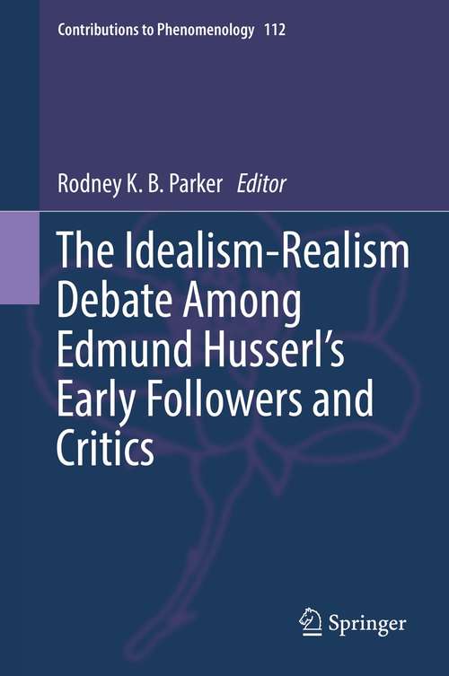 Book cover of The Idealism-Realism Debate Among Edmund Husserl’s Early Followers and Critics (1st ed. 2021) (Contributions to Phenomenology #112)