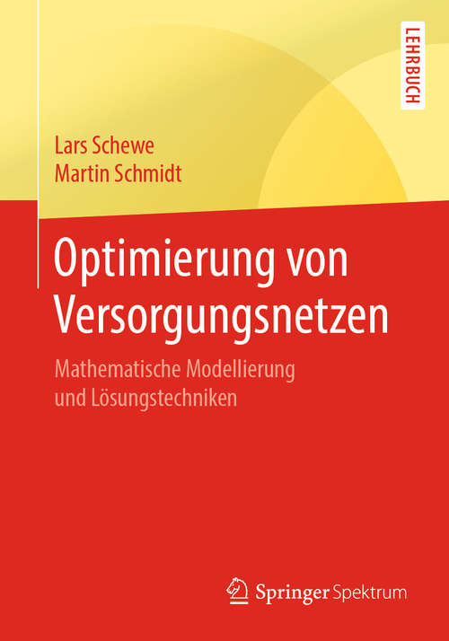 Book cover of Optimierung von Versorgungsnetzen: Mathematische Modellierung und Lösungstechniken (1. Aufl. 2019)