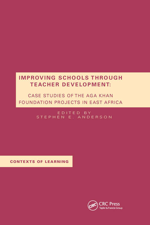 Book cover of Improving Schools Through Teacher Development: Case Studies of the Aga Khan Foundation Projects in East Africa (Contexts Of Learning Ser.)