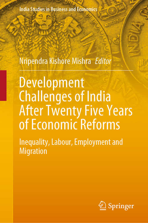 Book cover of Development Challenges of India After Twenty Five Years of Economic Reforms: Inequality, Labour, Employment and Migration (1st ed. 2020) (India Studies in Business and Economics)