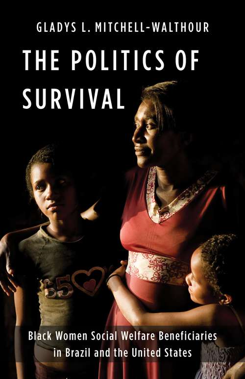 Book cover of The Politics of Survival: Black Women Social Welfare Beneficiaries in Brazil and the United States (Black Lives in the Diaspora: Past / Present / Future)