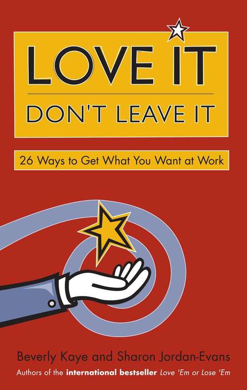Book cover of Love It, Don't Leave It: 26 Ways to Get What You Want at Work