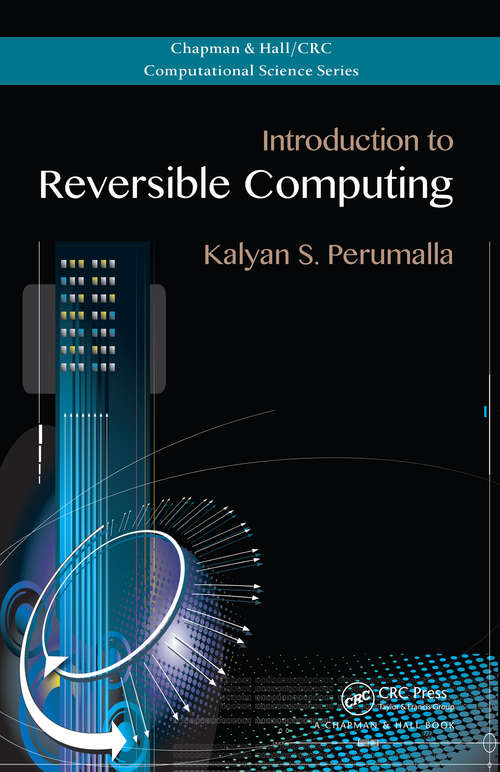 Book cover of Introduction to Reversible Computing (Chapman & Hall/CRC Computational Science #19)
