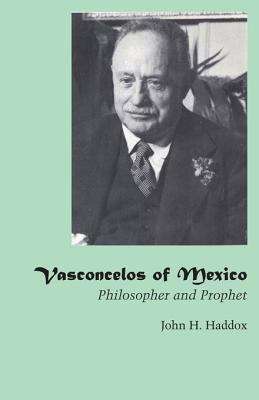 Book cover of Vasconcelos of Mexico: Philosopher and Prophet