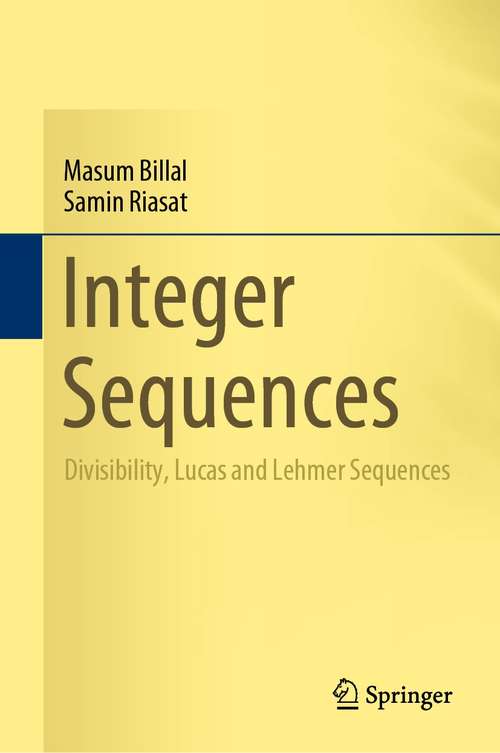 Book cover of Integer Sequences: Divisibility, Lucas and Lehmer Sequences (1st ed. 2021)