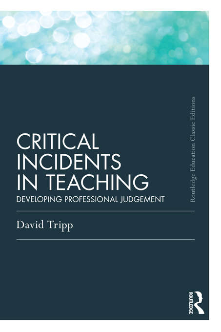 Book cover of Critical Incidents in Teaching (Classic Edition): Developing professional judgement