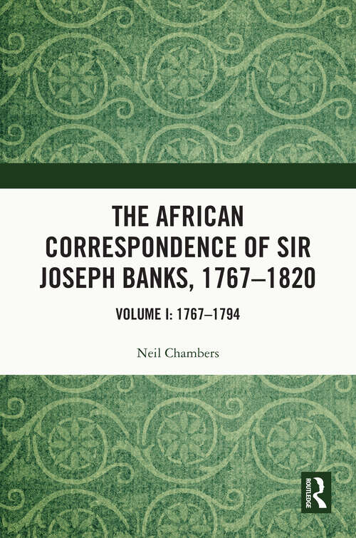 Book cover of The African Correspondence of Sir Joseph Banks, 1767–1820: Volume I: 1767–1794