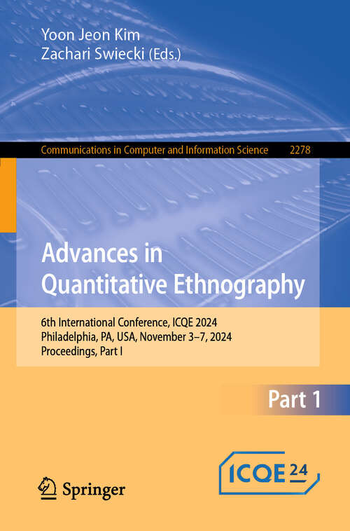 Book cover of Advances in Quantitative Ethnography: 6th International Conference, ICQE 2024, Philadelphia, PA, USA, November 3-7, 2024, Proceedings, Part I (Communications in Computer and Information Science #2278)