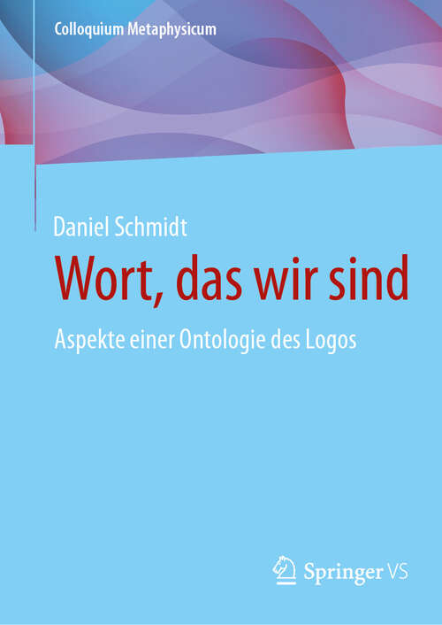 Book cover of Wort, das wir sind: Aspekte einer Ontologie des Logos (Colloquium Metaphysicum)