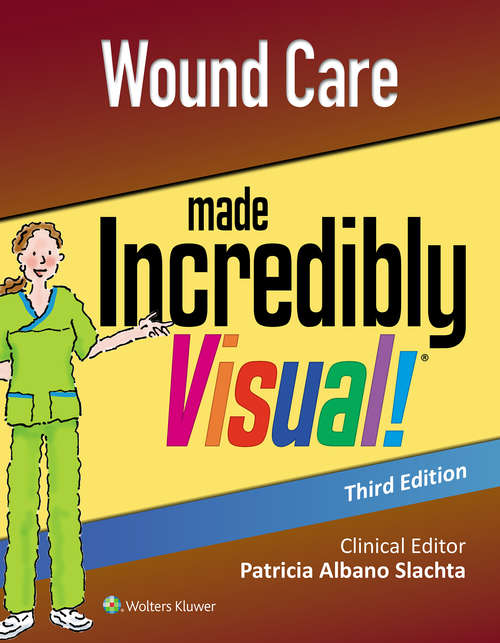 Book cover of Wound Care Made Incredibly Visual! (3) (Incredibly Easy! Series®)