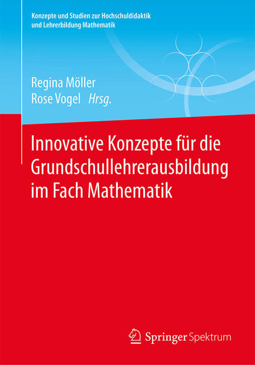 Book cover of Innovative Konzepte für die Grundschullehrerausbildung im Fach Mathematik (1. Aufl. 2018) (Konzepte und Studien zur Hochschuldidaktik und Lehrerbildung Mathematik)