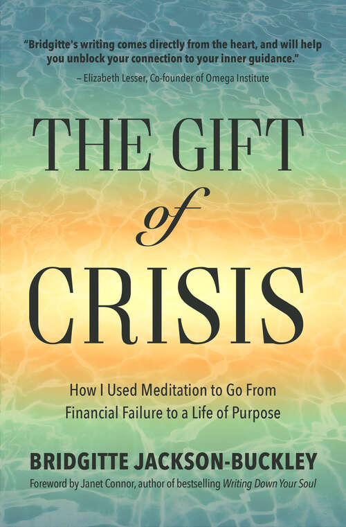 Book cover of The Gift of Crisis: How I Used Meditation to Go From Financial Failure to a Life of Purpose