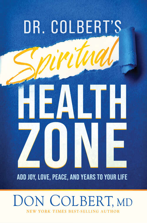 Book cover of Dr. Colbert's Spiritual Health Zone: Add Joy, Love, Peace, and Years to Your Life