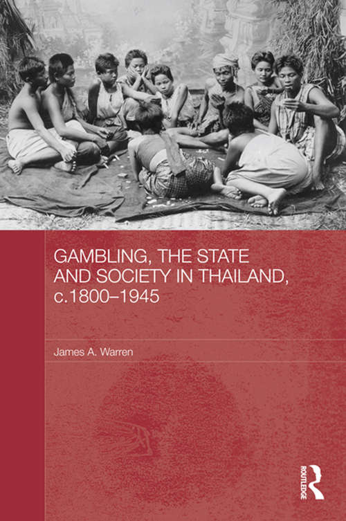 Book cover of Gambling, the State and Society in Thailand, c.1800-1945 (Routledge Studies in the Modern History of Asia)