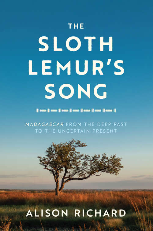 Book cover of The Sloth Lemur's Song: Madagascar from the Deep Past to the Uncertain Present