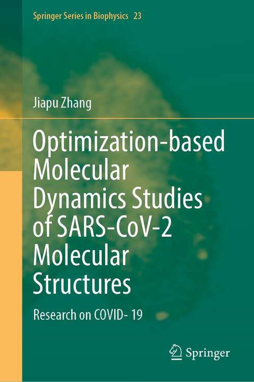 Book cover of Optimization-based Molecular Dynamics Studies of SARS-CoV-2 Molecular Structures: Research on COVID- 19 (1st ed. 2023) (Springer Series in Biophysics #23)