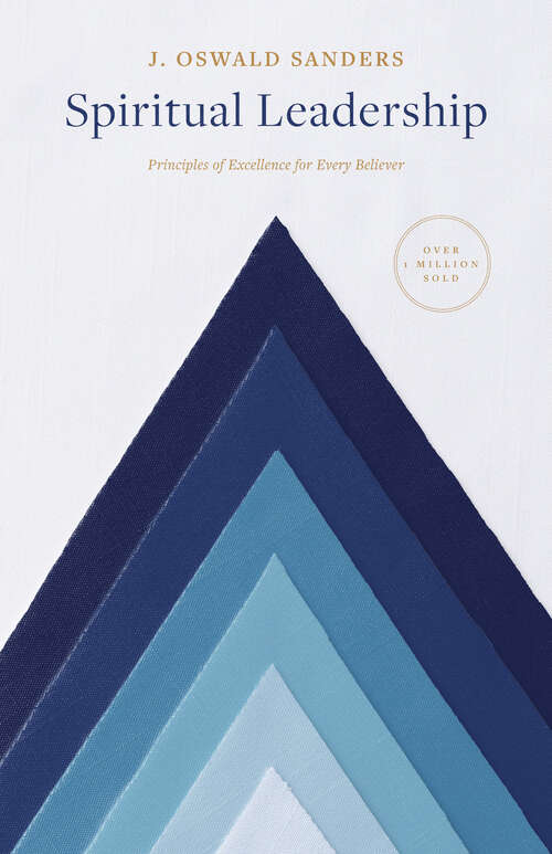 Book cover of Spiritual Leadership: Principles of Excellence for Every Believer (Sanders Spiritual Growth Series)