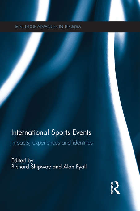 Book cover of International Sports Events: Impacts, Experiences and Identities (Advances in Tourism)