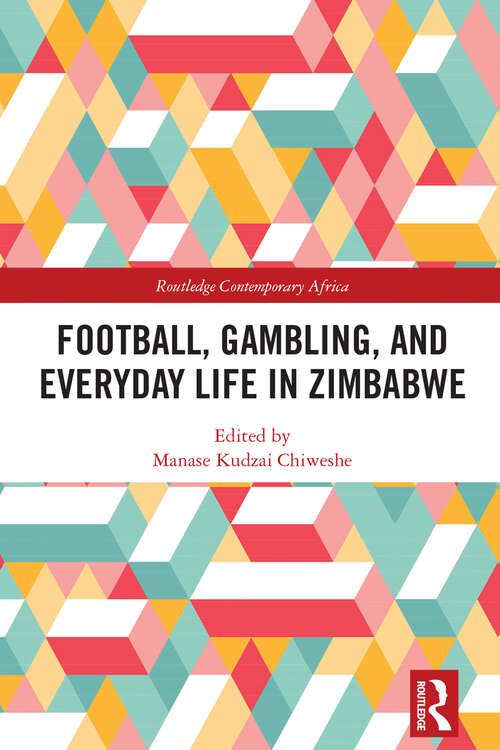 Book cover of Football, Gambling, and Everyday Life in Zimbabwe (Routledge Contemporary Africa)