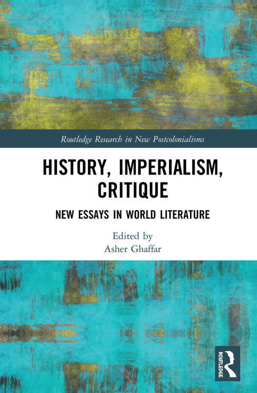 Book cover of History, Imperialism, Critique: New Essays in World Literature (Routledge Research in New Postcolonialisms)