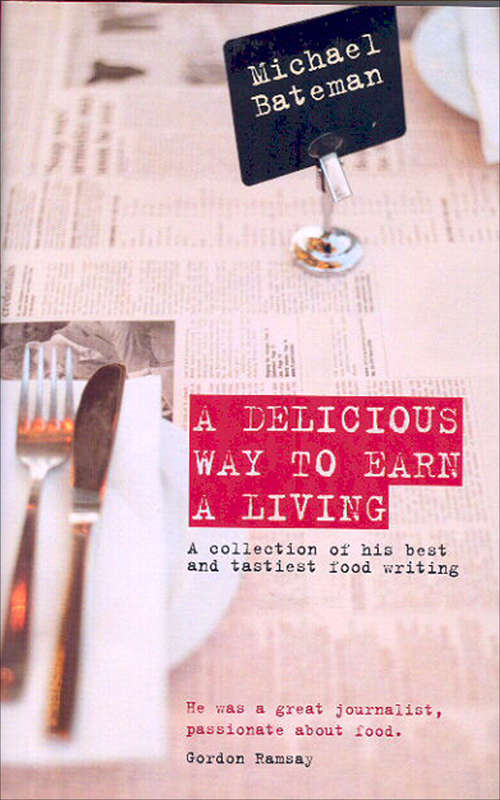 Book cover of A Delicious Way to Earn a Living: A Collection of His Best and Tastiest Food Writing