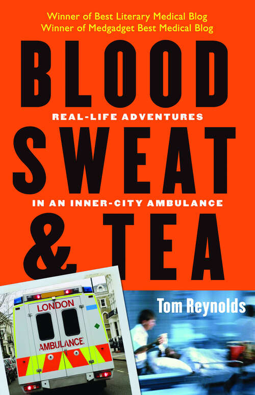 Book cover of Blood, Sweat, & Tea: Real-Life Adventures in an Inner-City Ambulance