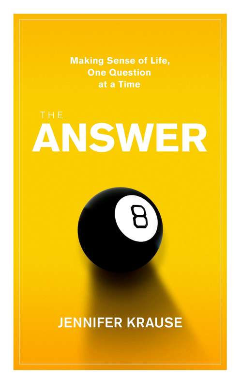 Book cover of The Answer: Making Sense of Life, One Question at a Time