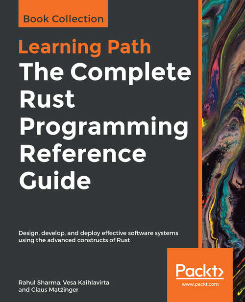 Book cover of The Complete Rust Programming Reference Guide: Design, develop, and deploy effective software systems using the advanced constructs of Rust