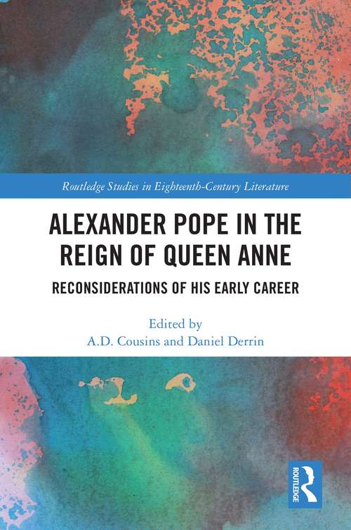 Book cover of Alexander Pope in The Reign of Queen Anne: Reconsiderations of His Early Career (Routledge Studies in Eighteenth-Century Literature)