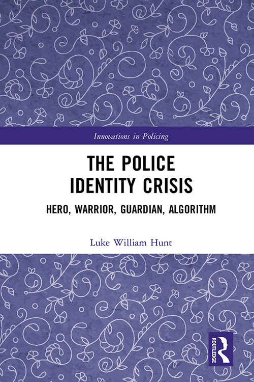 Book cover of The Police Identity Crisis: Hero, Warrior, Guardian, Algorithm (Innovations in Policing)