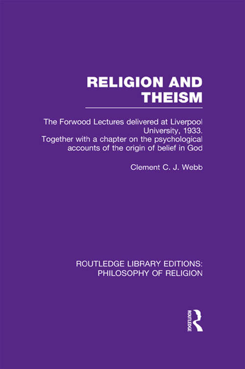 Book cover of Religion and Theism: The Forwood Lectures Delivered at Liverpool University, 1933. Together with a Chapter on the Psychological Accounts of the Origin of Belief in God (Routledge Library Editions: Philosophy of Religion)