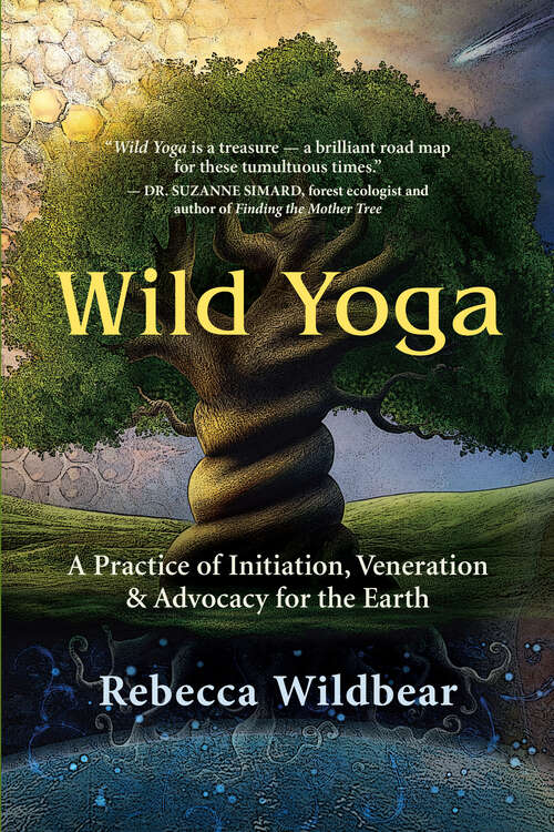 Book cover of Wild Yoga: A Practice of Initiation, Veneration & Advocacy for the Earth