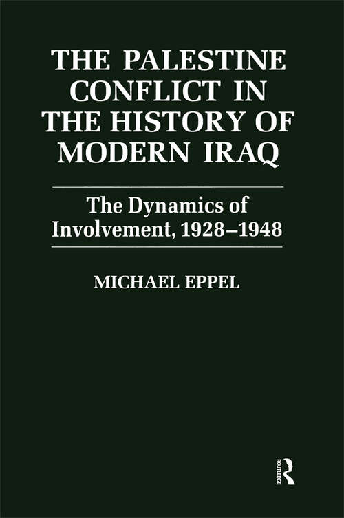 Book cover of The Palestine Conflict in the History of Modern Iraq: The Dynamics of Involvement 1928-1948