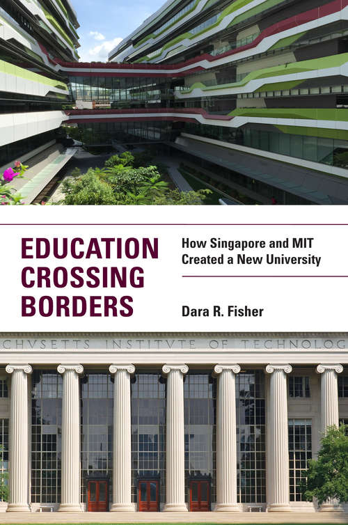 Book cover of Education Crossing Borders: How Singapore and MIT Created a New University