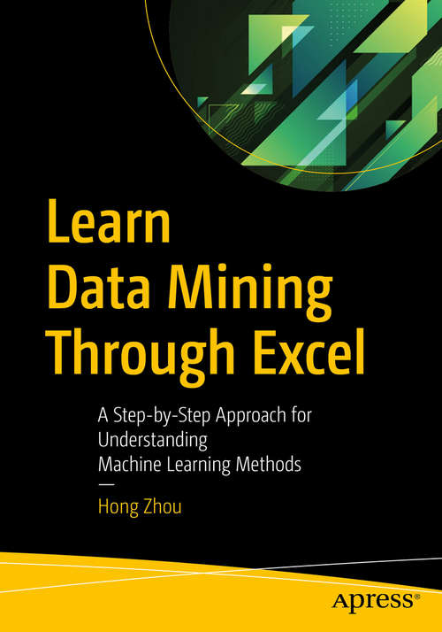 Book cover of Learn Data Mining Through Excel: A Step-by-Step Approach for Understanding Machine Learning Methods (1st ed.)