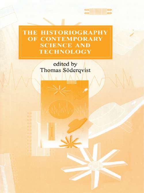 Book cover of The Historiography of Contemporary Science and Technology (Routledge Studies in the History of Science, Technology and Medicine)