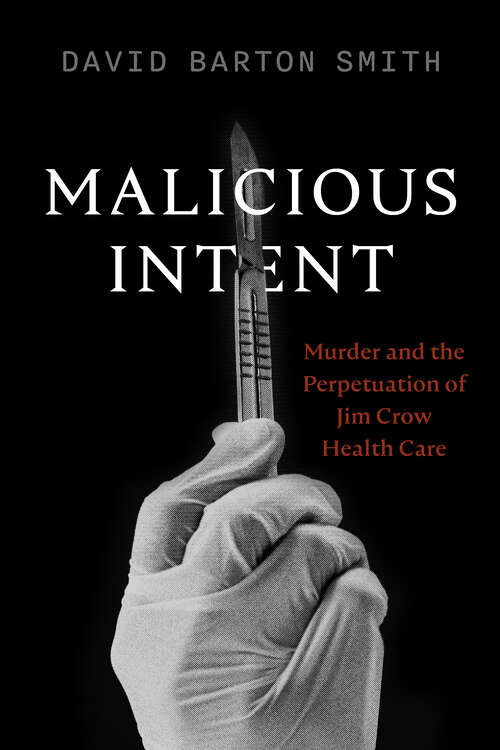 Book cover of Malicious Intent: Murder and the Perpetuation of Jim Crow Health Care