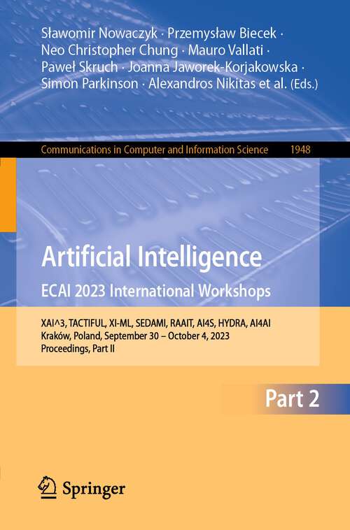 Book cover of Artificial Intelligence. ECAI 2023 International Workshops: XAI^3, TACTIFUL, XI-ML, SEDAMI, RAAIT, AI4S, HYDRA, AI4AI, Kraków, Poland, September 30 – October 4, 2023, Proceedings, Part II (1st ed. 2024) (Communications in Computer and Information Science #1948)