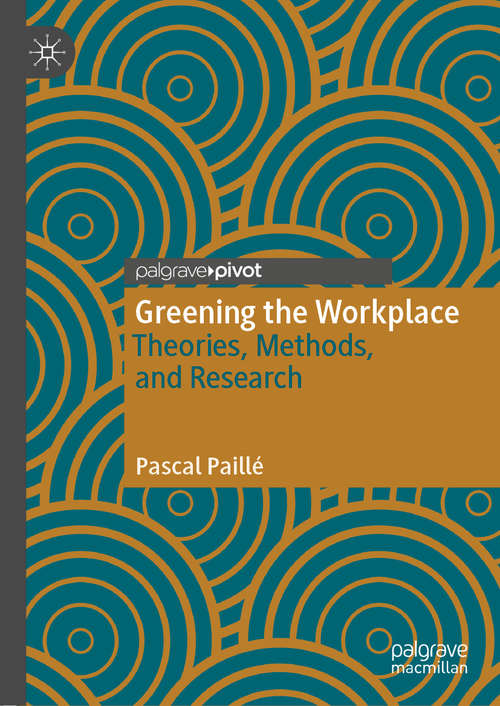 Book cover of Greening the Workplace: Theories, Methods, and Research (1st ed. 2020)