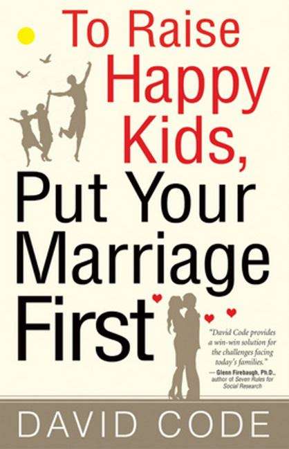 Book cover of To Raise Happy Kids Put Your Marriage First