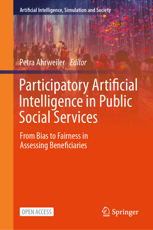 Book cover of Participatory Artificial Intelligence in Public Social Services: From Bias to Fairness in Assessing Beneficiaries (Artificial Intelligence, Simulation and Society)