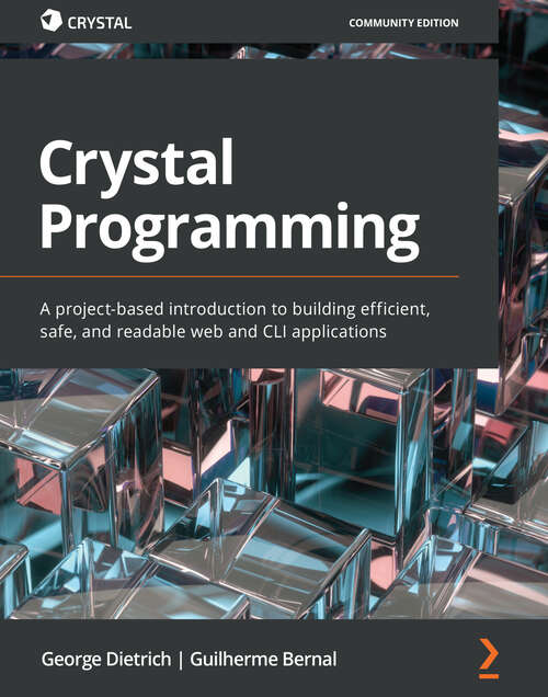 Book cover of Crystal Programming: A project-based introduction to building efficient, safe, and readable web and CLI applications