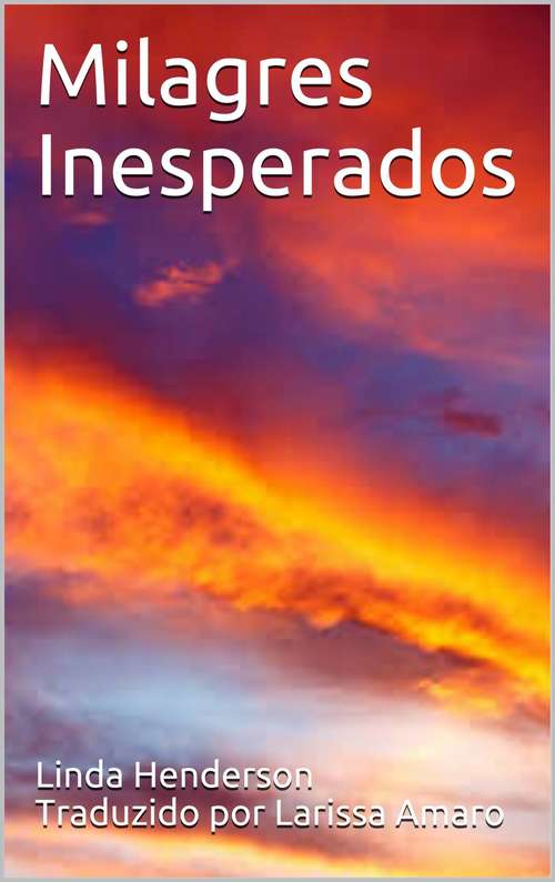 Book cover of Milagres Inesperados: Baseado em uma história real