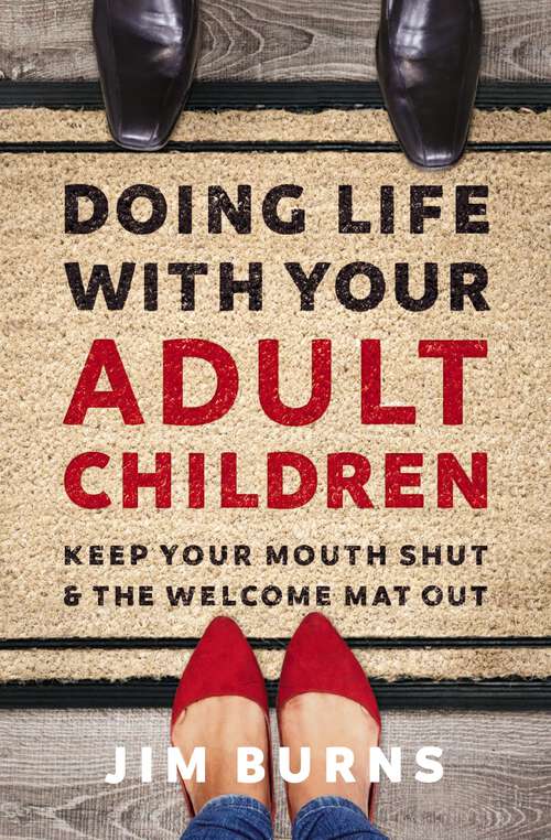 Book cover of Doing Life with Your Adult Children: Keep Your Mouth Shut and the Welcome Mat Out