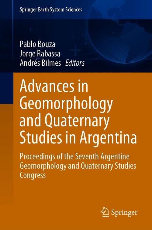 Book cover of Advances in Geomorphology and Quaternary Studies in Argentina: Proceedings of the Seventh Argentine Geomorphology and Quaternary Studies Congress (1st ed. 2021) (Springer Earth System Sciences)