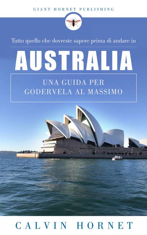 Book cover of Tutto quello che dovreste sapere prima di andare in Australia: Una guida per godervela al massimo