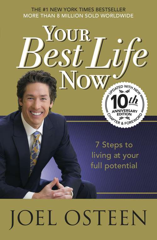 Book cover of Your Best Life Now: 7 Steps To Living At Your Full Potential