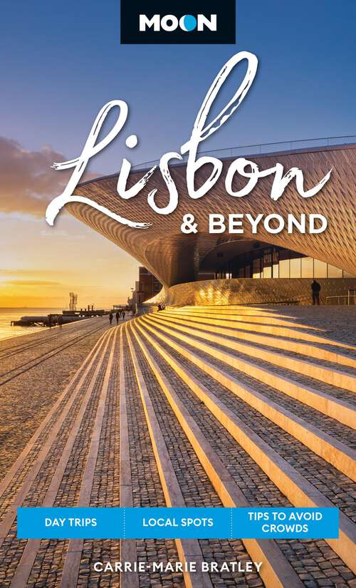 Book cover of Moon Lisbon & Beyond: Day Trips, Local Spots, Tips to Avoid Crowds (2) (Moon Europe Travel Guide)