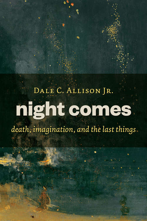 Book cover of Night Comes: Death, Imagination, and the Last Things