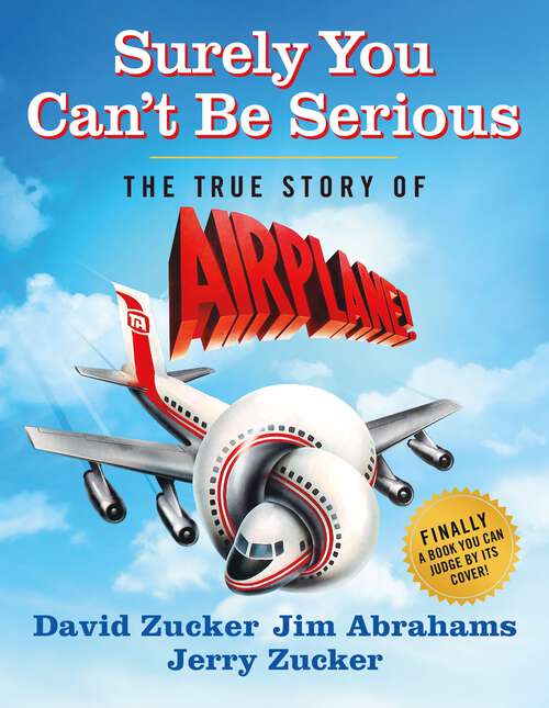 Book cover of Surely You Can't Be Serious: The True Story of Airplane!